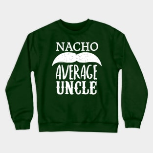 Nacho Average Uncle - mustache design Crewneck Sweatshirt